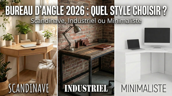 Bureau d'angle 2026 : Scandinave, Industriel ou Minimaliste - Quel style choisir pour votre espace de travail ?